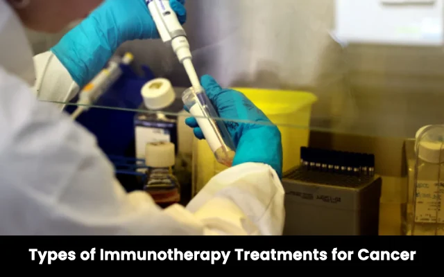 Types of Immunotherapy Treatments for Cancer 
